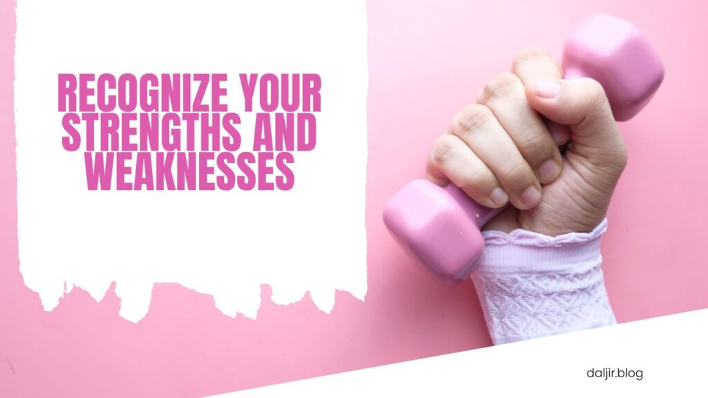 Recognize Your Strengths and Weaknesses